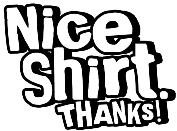 NICE SHIRT. THANKS! logo