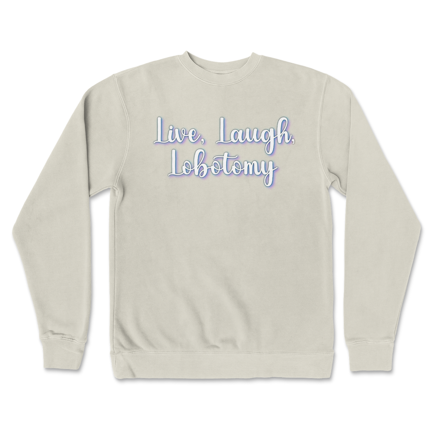 Independent Clothing Co. Crew Neck Live, Laugh, Lobotomy in Bone