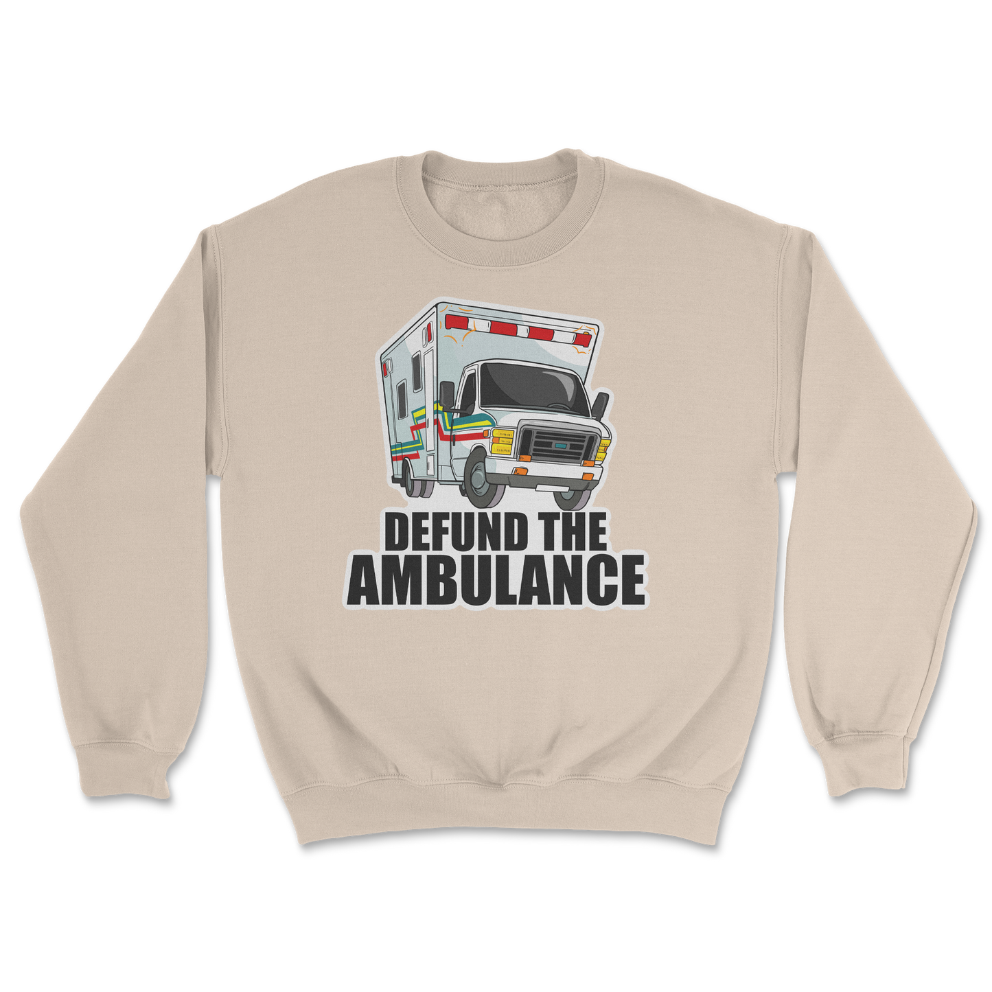 The Nice Shirt Crew Neck Defund The Ambulance in Sand