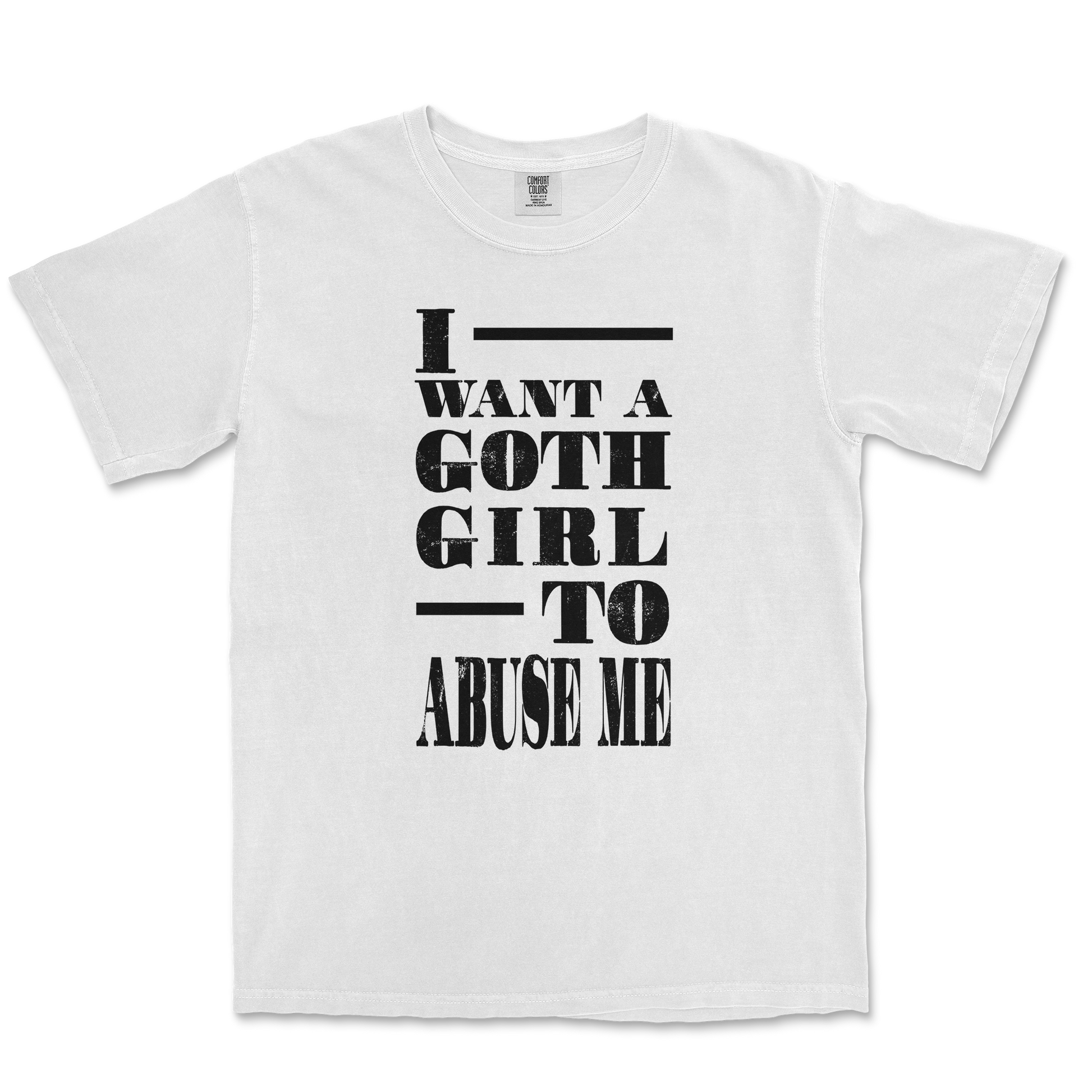 Comfort Colors T-Shirt I Want A Goth GF in White