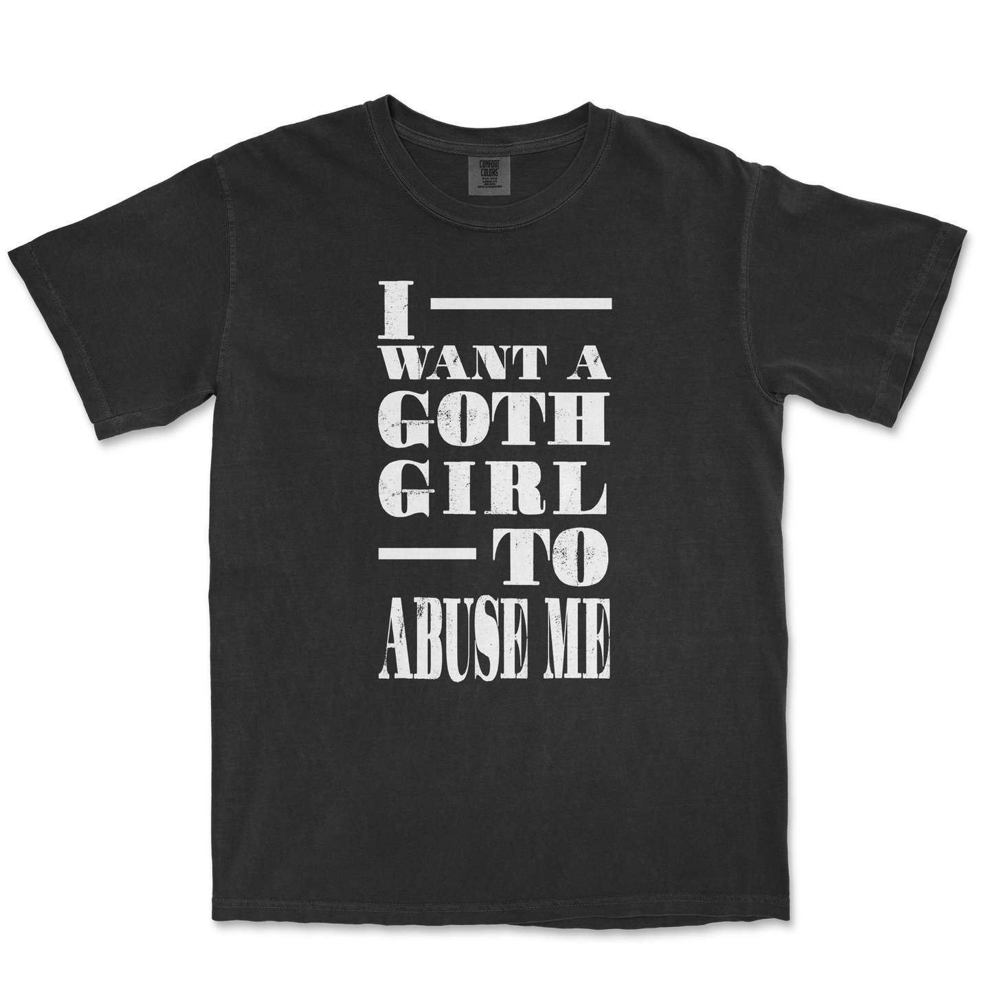 Comfort Colors T-Shirt I Want A Goth GF in Black