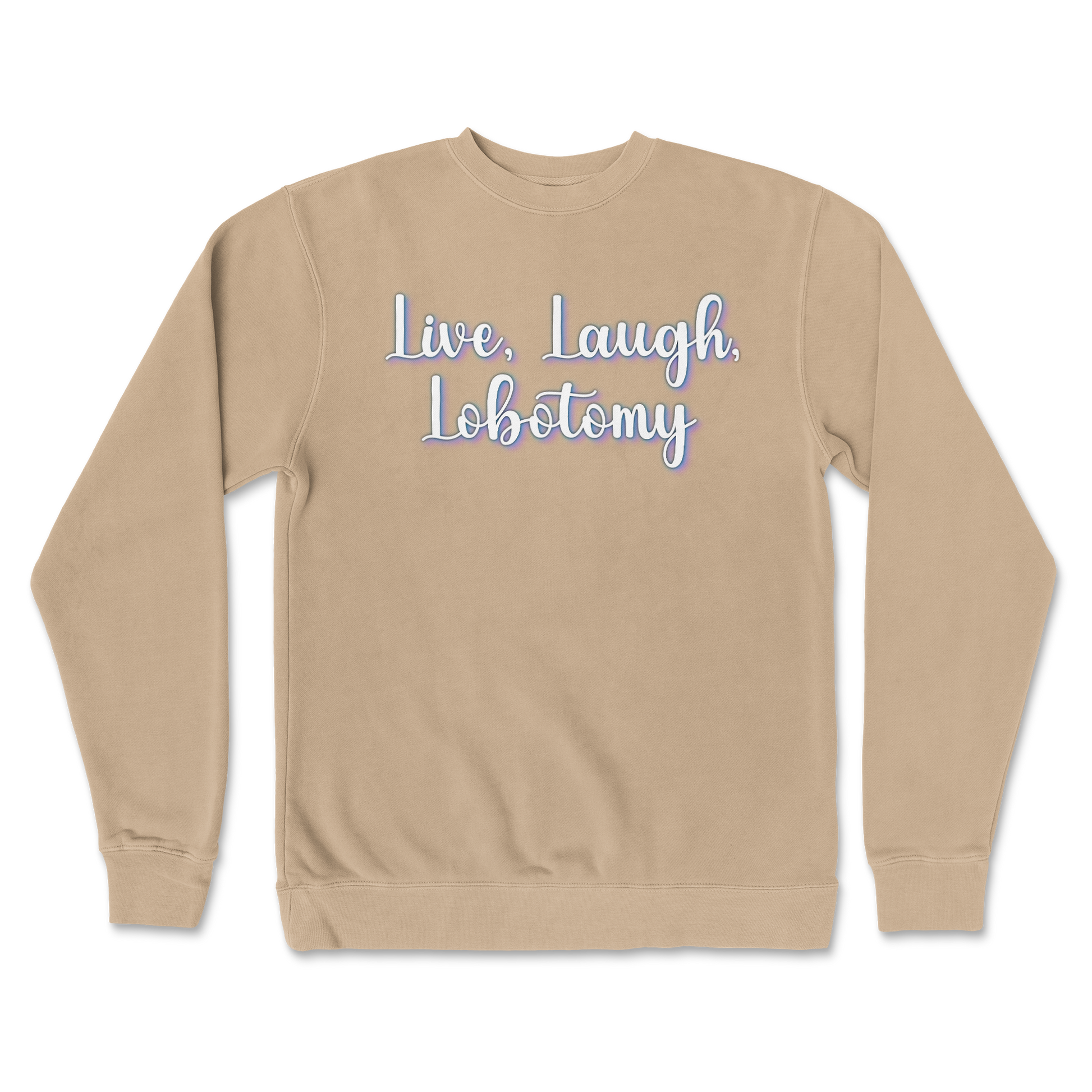 Independent Clothing Co. Crew Neck Live, Laugh, Lobotomy in Sandstone