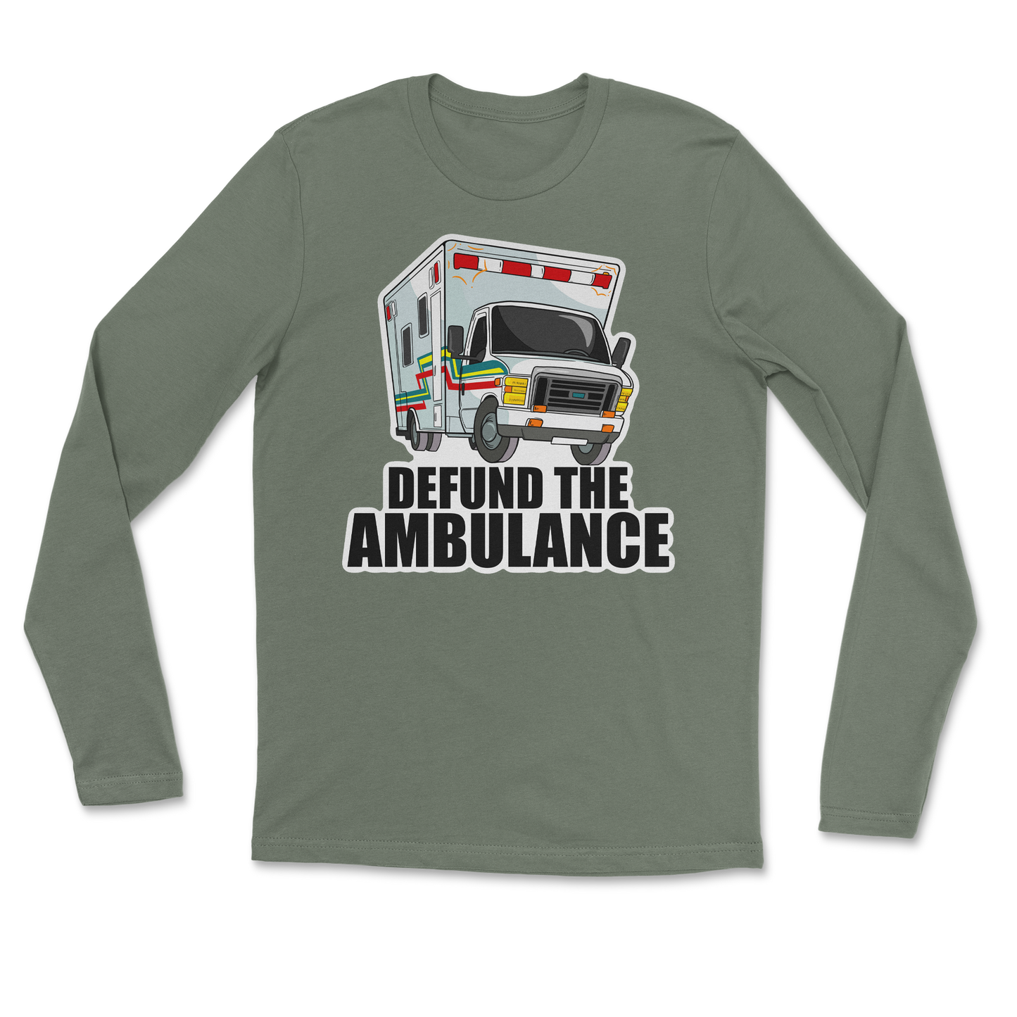 The Nice Shirt Long Sleeve Defund The Ambulance  in Military-Green