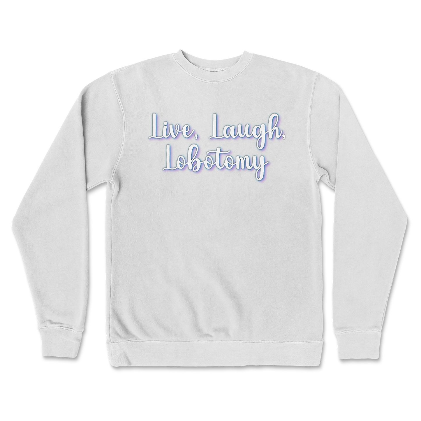 Independent Clothing Co. Crew Neck Live, Laugh, Lobotomy in White