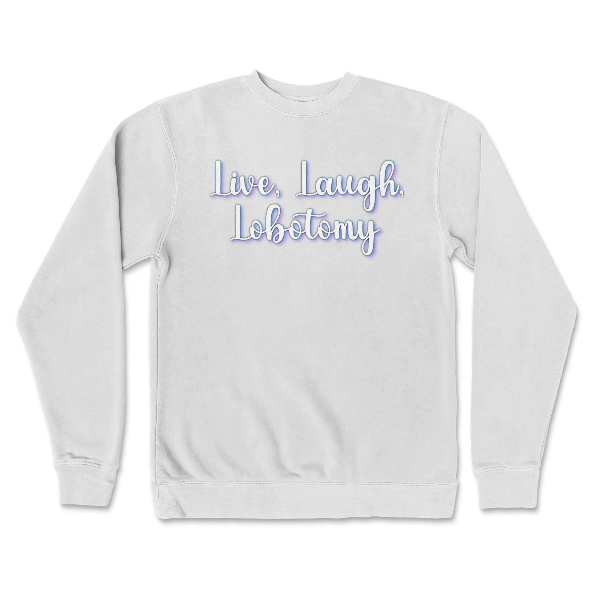 Independent Clothing Co. Crew Neck Live, Laugh, Lobotomy in White