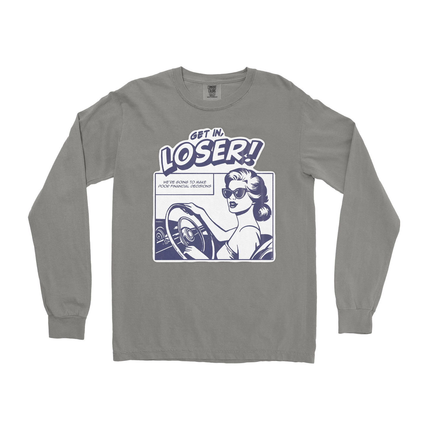 Comfort Colors Long Sleeve Get In Loser  in Grey