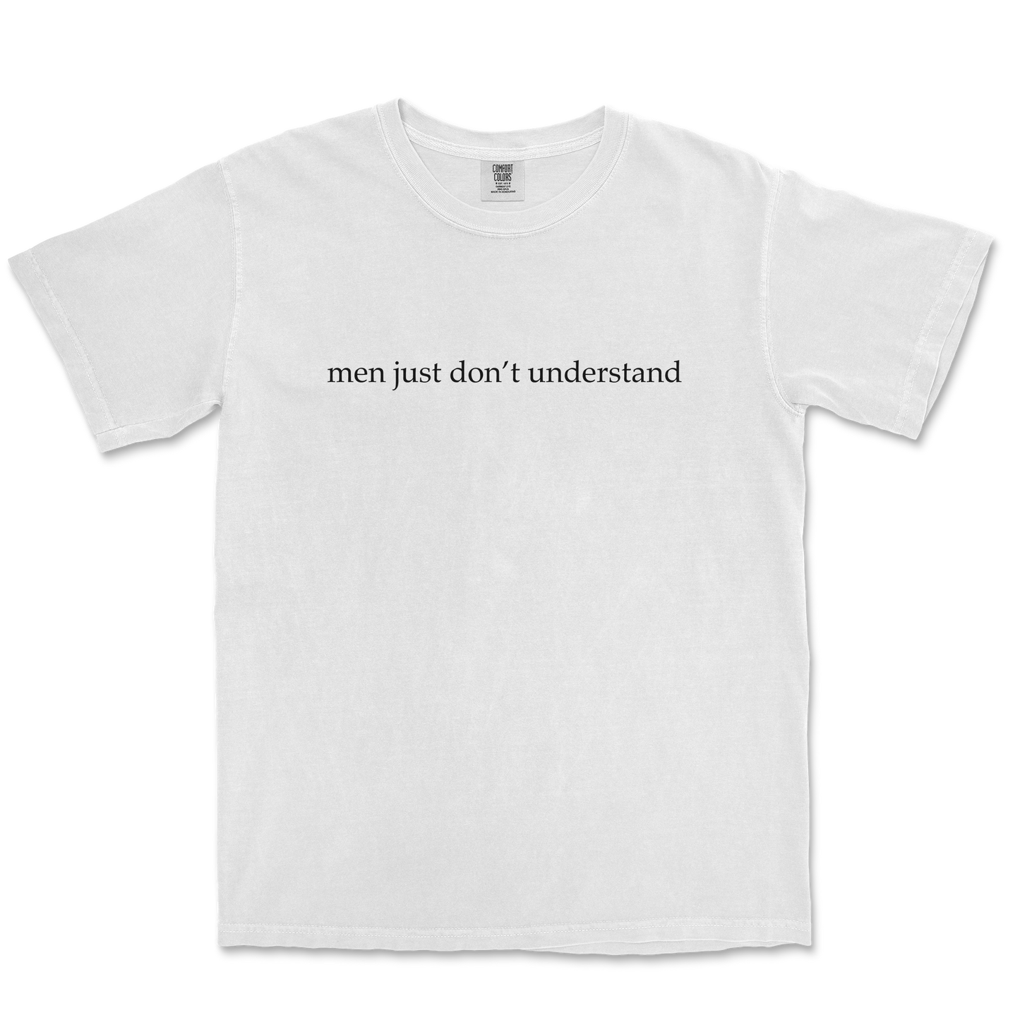 Comfort Colors T-Shirt Men Dont Understand in White