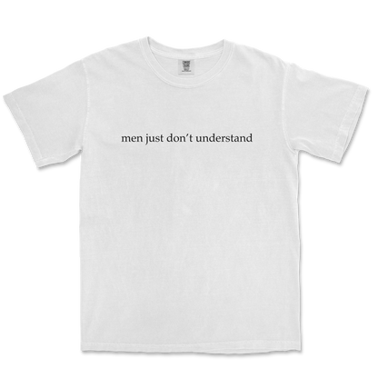 Comfort Colors T-Shirt Men Dont Understand in White