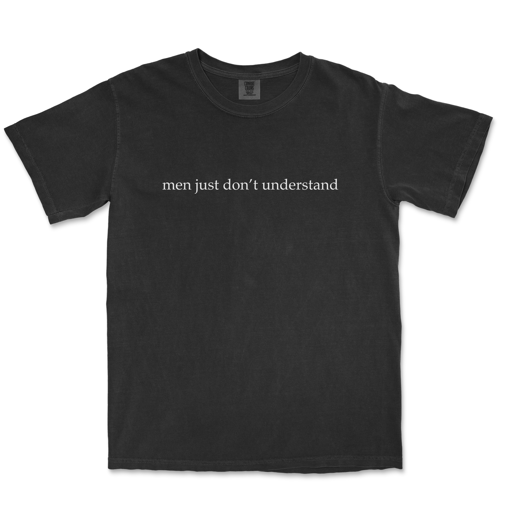 Comfort Colors T-Shirt Men Dont Understand in Black