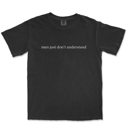 Comfort Colors T-Shirt Men Dont Understand in Black