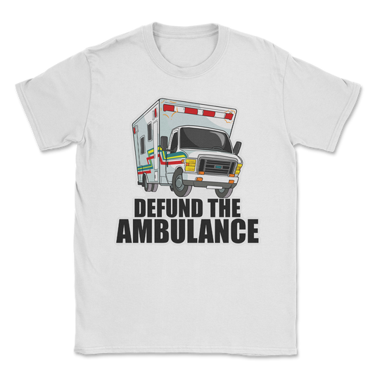 The Nice Shirt T-Shirt Defund The Ambulance  in White