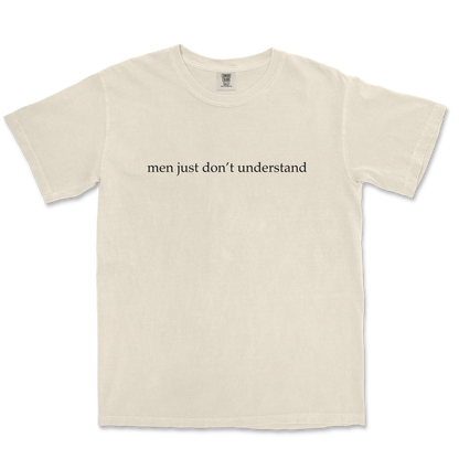 Comfort Colors T-Shirt Men Dont Understand in Ivory