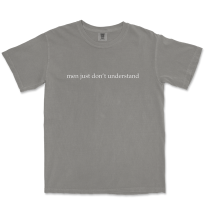 Comfort Colors T-Shirt Men Dont Understand in Grey