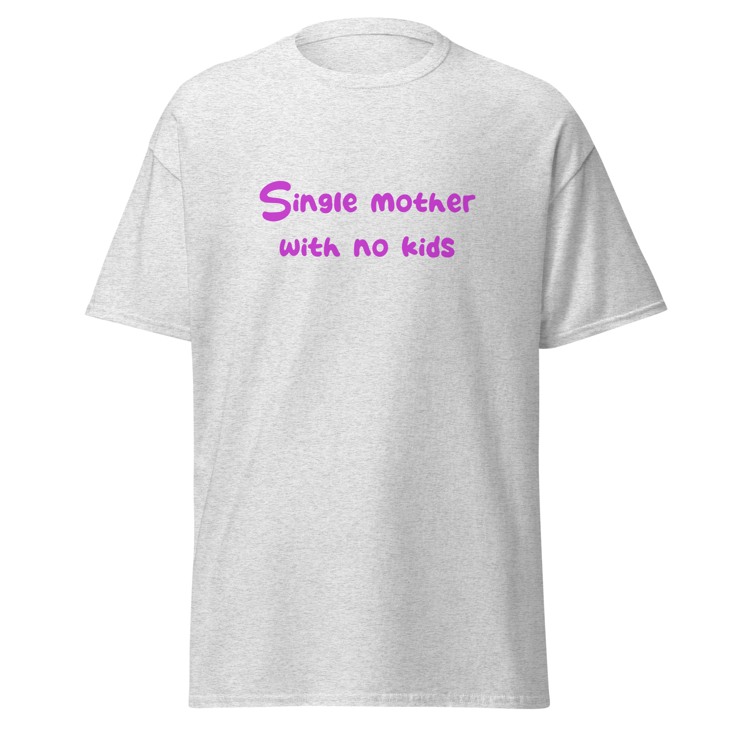 Single Mother, No Kids T-Shirt