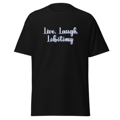 Live, Laugh, Lobotomy T-Shirt