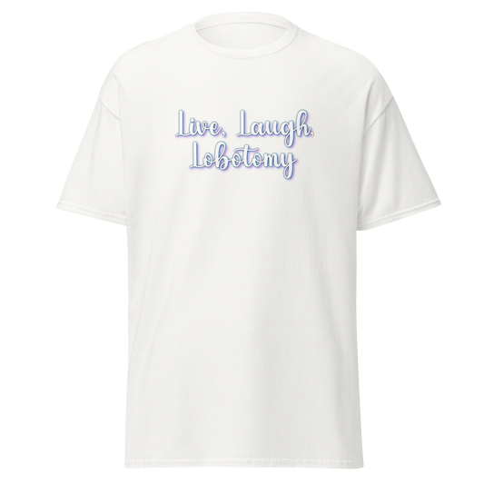 Live, Laugh, Lobotomy T-Shirt